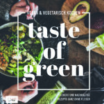 Taste of Green – Vegan & vegetarisch kochen